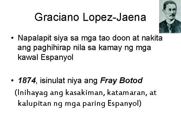 Graciano Lopez-Jaena • Napalapit siya sa mga tao doon at nakita ang paghihirap nila