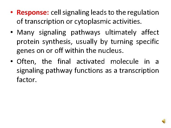  • Response: cell signaling leads to the regulation of transcription or cytoplasmic activities.