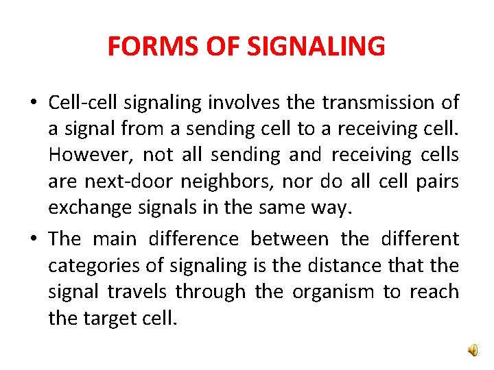FORMS OF SIGNALING • Cell-cell signaling involves the transmission of a signal from a