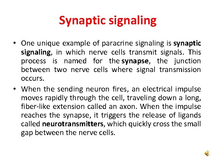 Synaptic signaling • One unique example of paracrine signaling is synaptic signaling, in which