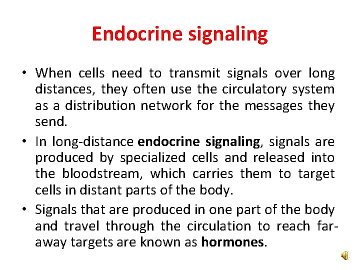 Endocrine signaling • When cells need to transmit signals over long distances, they often