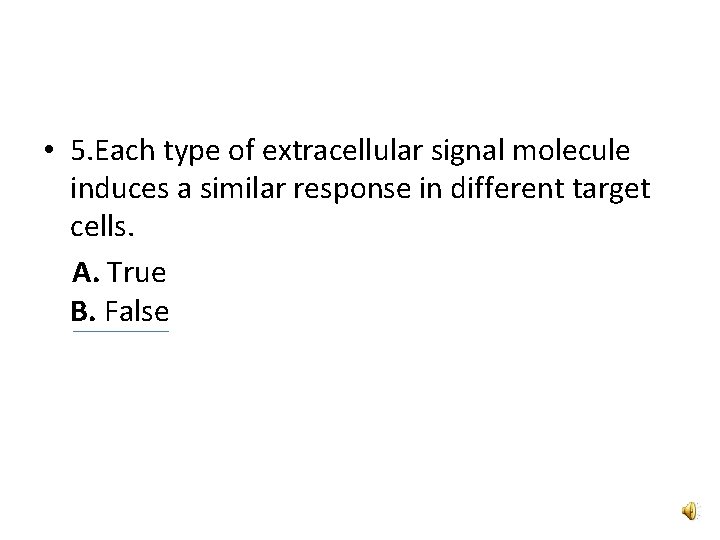 • 5. Each type of extracellular signal molecule induces a similar response in