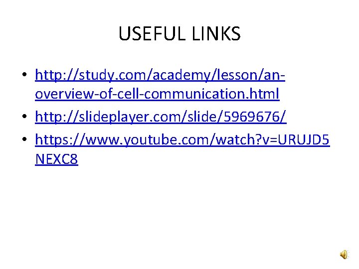 USEFUL LINKS • http: //study. com/academy/lesson/anoverview-of-cell-communication. html • http: //slideplayer. com/slide/5969676/ • https: //www.