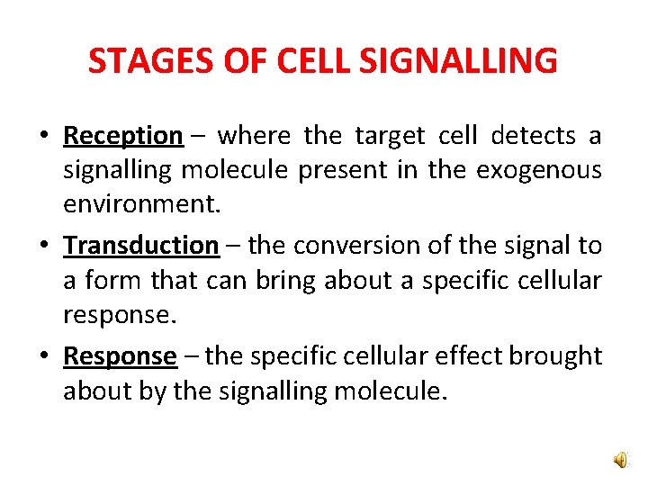 STAGES OF CELL SIGNALLING • Reception – where the target cell detects a signalling