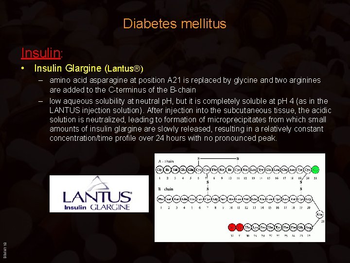 Diabetes mellitus Insulin: • Insulin Glargine (Lantus®) BIMM 118 – amino acid asparagine at
