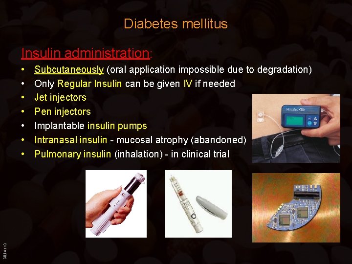 Diabetes mellitus Insulin administration: BIMM 118 • • Subcutaneously (oral application impossible due to