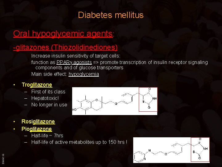 Diabetes mellitus Oral hypoglycemic agents: -glitazones (Thiozolidinediones) Increase insulin sensitivity of target cells: function