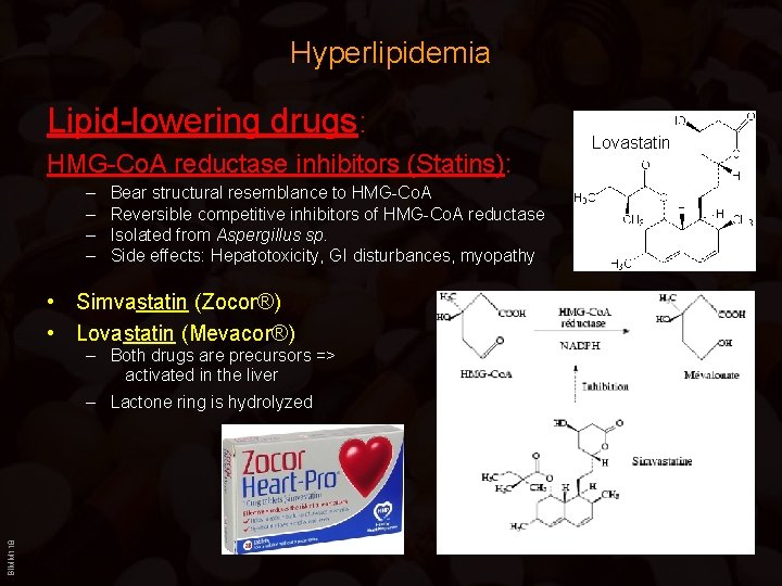 Hyperlipidemia Lipid-lowering drugs: HMG-Co. A reductase inhibitors (Statins): – – Bear structural resemblance to