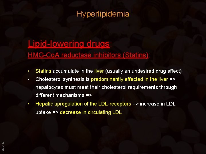 Hyperlipidemia Lipid-lowering drugs: HMG-Co. A reductase inhibitors (Statins): • Statins accumulate in the liver