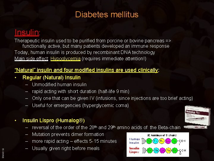Diabetes mellitus Insulin: Therapeutic insulin used to be purified from porcine or bovine pancreas