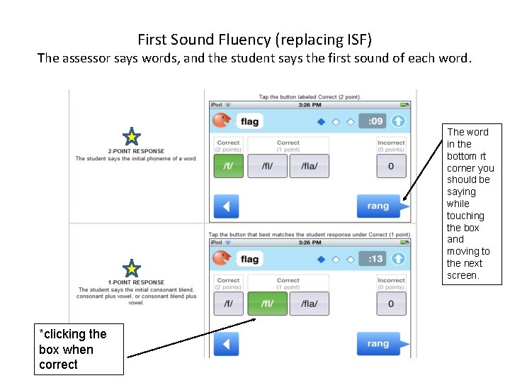 First Sound Fluency (replacing ISF) The assessor says words, and the student says the