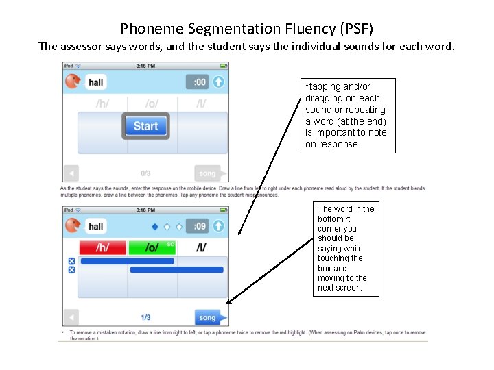 Phoneme Segmentation Fluency (PSF) The assessor says words, and the student says the individual