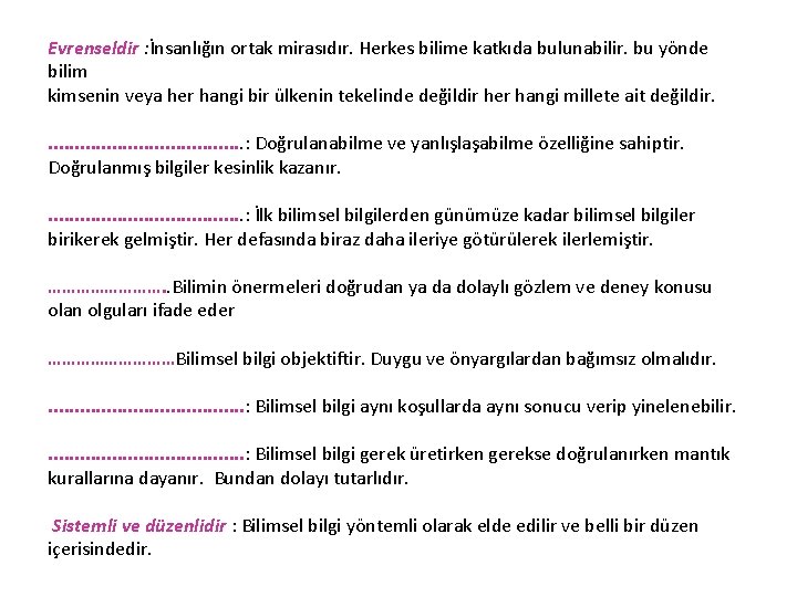 Evrenseldir : İnsanlığın ortak mirasıdır. Herkes bilime katkıda bulunabilir. bu yönde bilim kimsenin veya