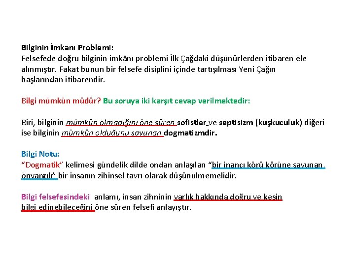 Bilginin İmkanı Problemi: Felsefede doğru bilginin imkânı problemi İlk Çağdaki düşünürlerden itibaren ele alınmıştır.