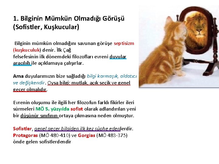 1. Bilginin Mümkün Olmadığı Görüşü (Sofistler, Kuşkucular) Bilginin mümkün olmadığını savunan görüşe septisizm (kuşkuculuk)