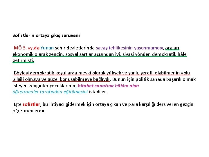 Sofistlerin ortaya çıkış serüveni MÖ 5. yy. da Yunan şehir devletlerinde savaş tehlikesinin yaşanmaması,