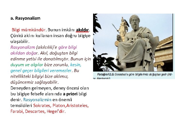 a. Rasyonalizm Bilgi mümkündür. Bunun imkânı akıldır. Çünkü aklını kullanan insan doğru bilgiye ulaşabilir.