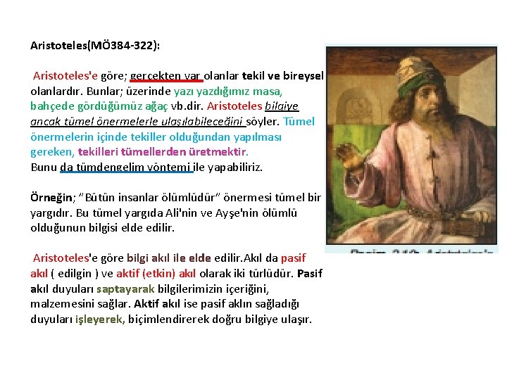 Aristoteles(MÖ 384 -322): Aristoteles'e göre; gerçekten var olanlar tekil ve bireysel olanlardır. Bunlar; üzerinde