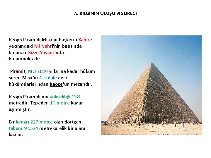 A. BİLGİNİN OLUŞUM SÜRECİ Keops Piramidi Mısır'ın başkenti Kahire yakınındaki Nil Nehri'nin batısında bulunan
