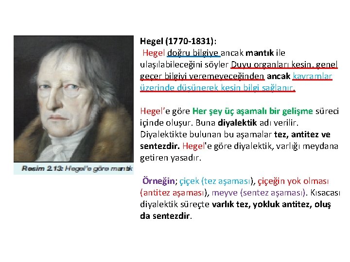 Hegel (1770 -1831): Hegel doğru bilgiye ancak mantık ile ulaşılabileceğini söyler Duyu organları kesin,
