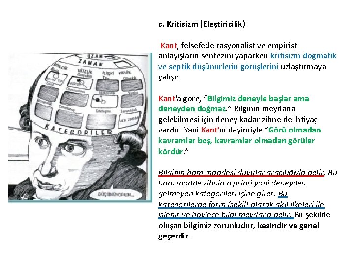 c. Kritisizm (Eleştiricilik) Kant, felsefede rasyonalist ve empirist anlayışların sentezini yaparken kritisizm dogmatik ve