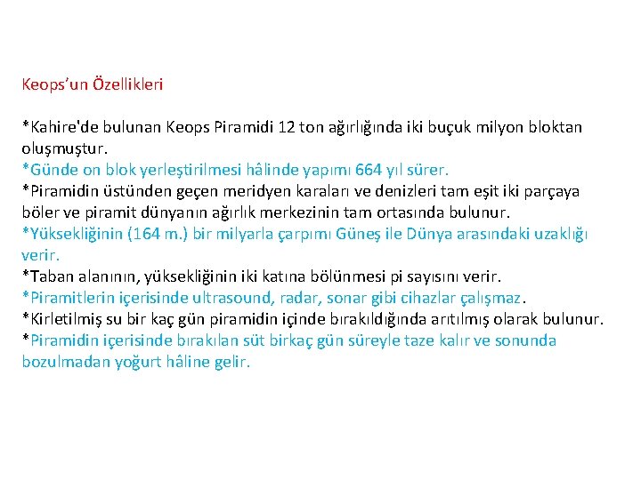 Keops’un Özellikleri *Kahire'de bulunan Keops Piramidi 12 ton ağırlığında iki buçuk milyon bloktan oluşmuştur.