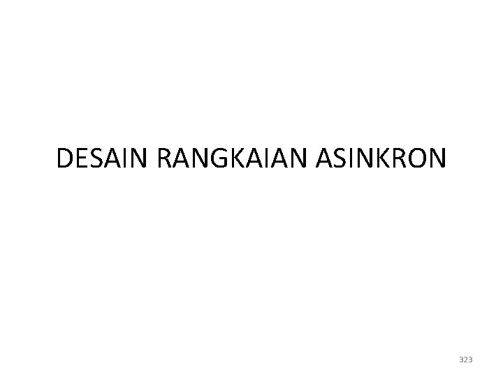 DESAIN RANGKAIAN ASINKRON 323 