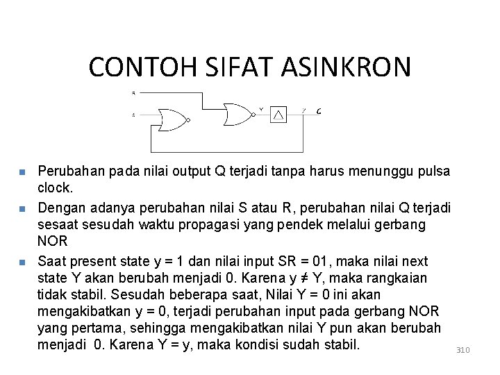 CONTOH SIFAT ASINKRON n n n Perubahan pada nilai output Q terjadi tanpa harus