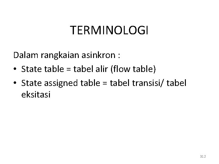 TERMINOLOGI Dalam rangkaian asinkron : • State table = tabel alir (flow table) •