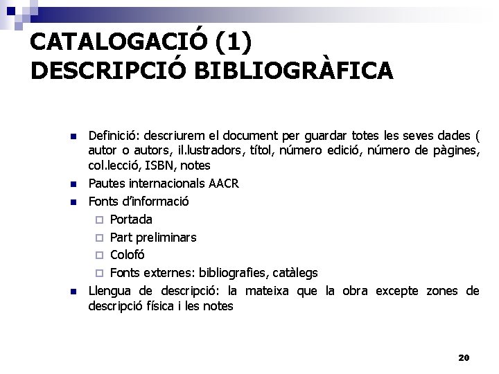 CATALOGACIÓ (1) DESCRIPCIÓ BIBLIOGRÀFICA n n Definició: descriurem el document per guardar totes les