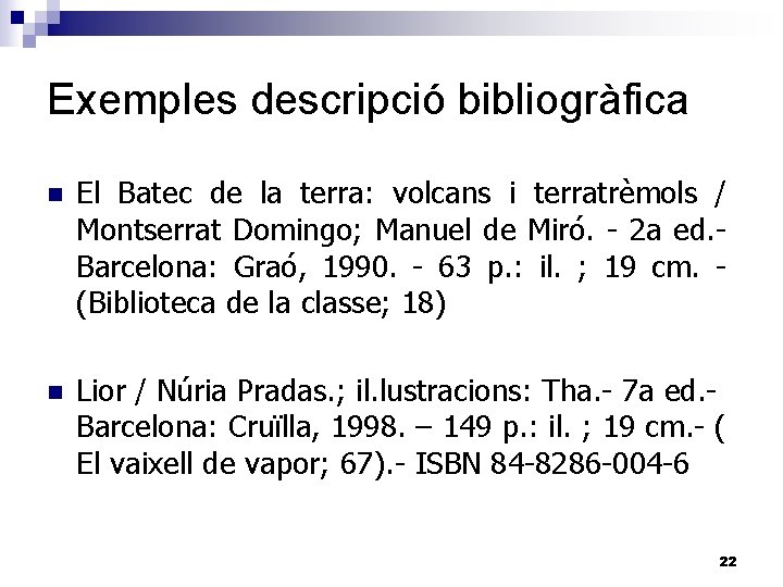 Exemples descripció bibliogràfica n El Batec de la terra: volcans i terratrèmols / Montserrat