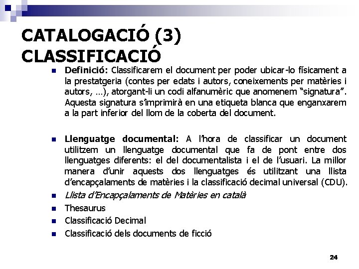 CATALOGACIÓ (3) CLASSIFICACIÓ n Definició: Classificarem el document per poder ubicar-lo físicament a la