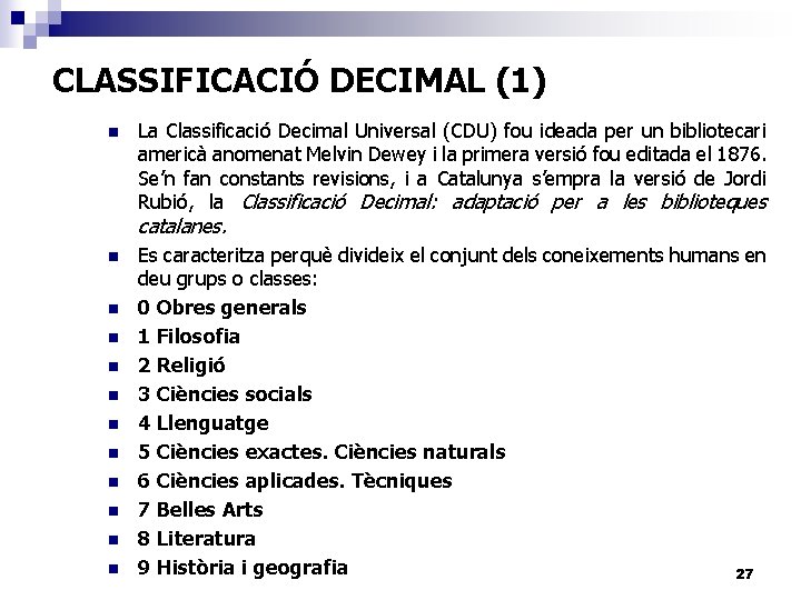 CLASSIFICACIÓ DECIMAL (1) n La Classificació Decimal Universal (CDU) fou ideada per un bibliotecari