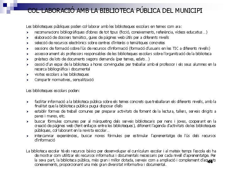 COL·LABORACIÓ AMB LA BIBLIOTECA PÚBLICA DEL MUNICIPI Les biblioteques públiques poden col·laborar amb les