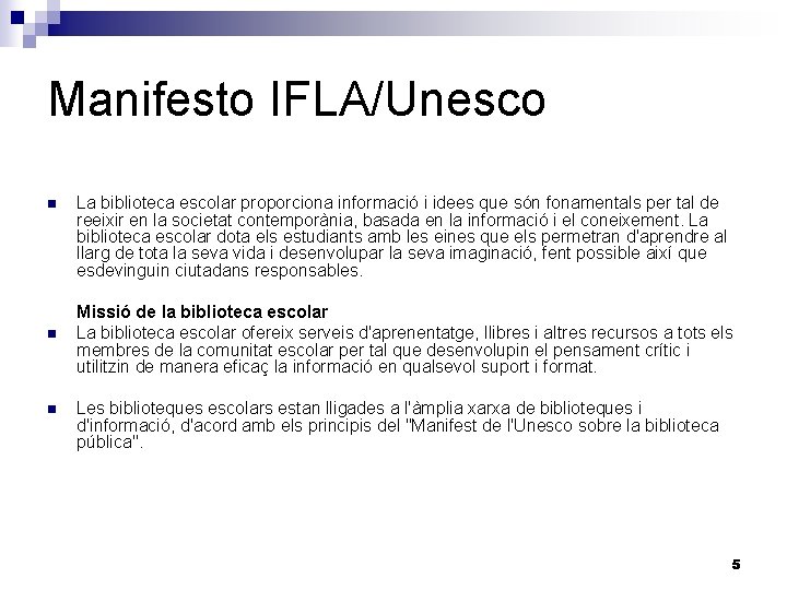 Manifesto IFLA/Unesco n n n La biblioteca escolar proporciona informació i idees que són