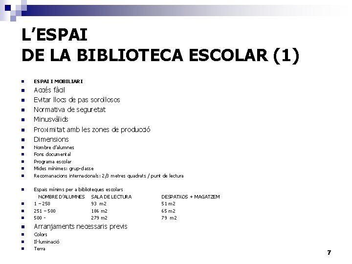 L’ESPAI DE LA BIBLIOTECA ESCOLAR (1) n n n ESPAI I MOBILIARI Accés fàcil
