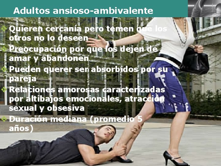 Adultos ansioso-ambivalente v Quieren cercanía pero temen que los otros no lo deseen v