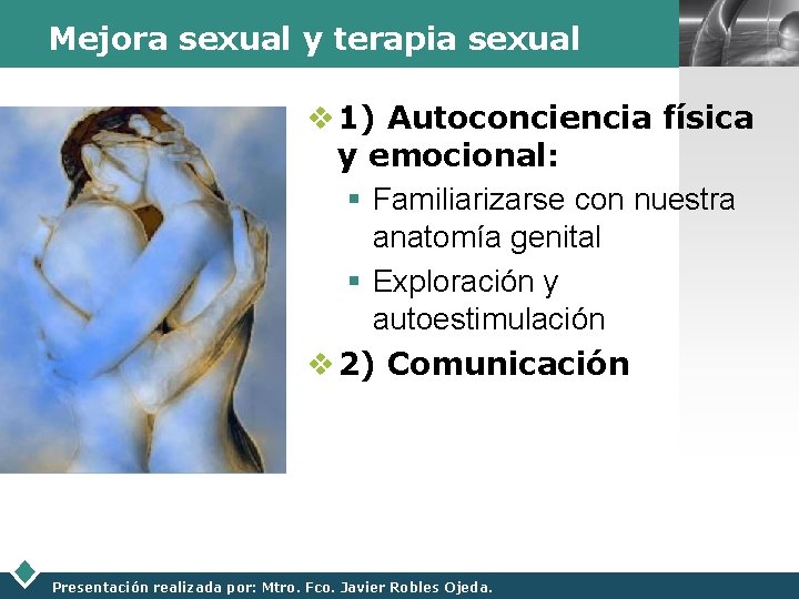 Mejora sexual y terapia sexual LOGO v 1) Autoconciencia física y emocional: § Familiarizarse