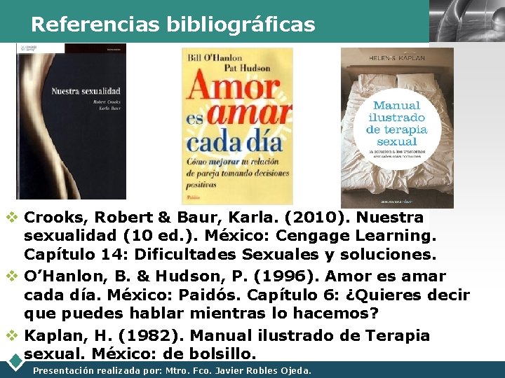 Referencias bibliográficas LOGO v Crooks, Robert & Baur, Karla. (2010). Nuestra sexualidad (10 ed.