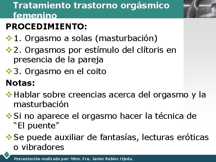 Tratamiento trastorno orgásmico LOGO femenino PROCEDIMIENTO: v 1. Orgasmo a solas (masturbación) v 2.