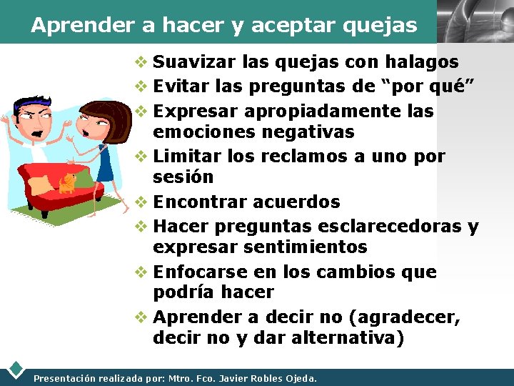 Aprender a hacer y aceptar quejas LOGO v Suavizar las quejas con halagos v