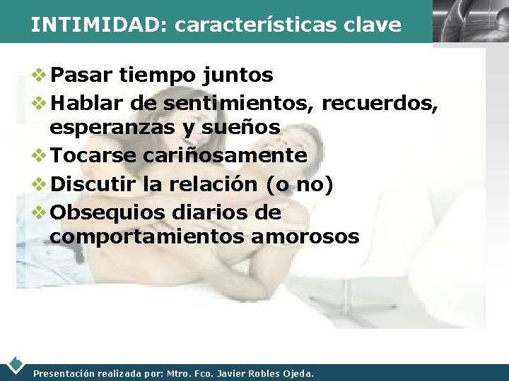 INTIMIDAD: características clave v Pasar tiempo juntos v Hablar de sentimientos, recuerdos, esperanzas y