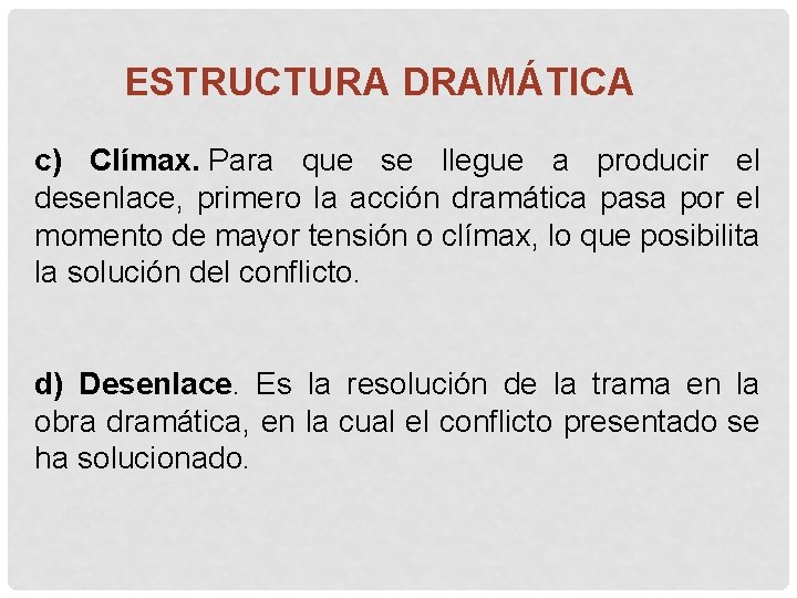 ESTRUCTURA DRAMÁTICA c) Clímax. Para que se llegue a producir el desenlace, primero la