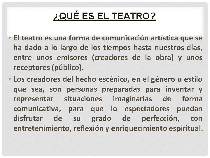 ¿QUÉ ES EL TEATRO? • El teatro es una forma de comunicación artística que