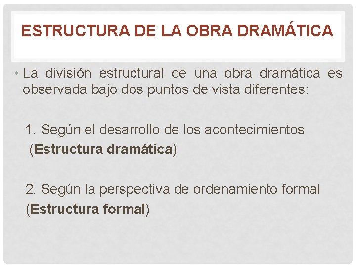 ESTRUCTURA DE LA OBRA DRAMÁTICA • La división estructural de una obra dramática es