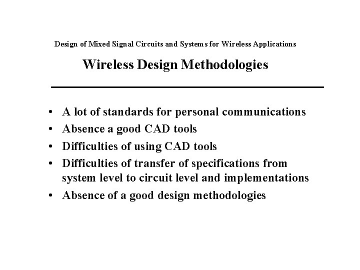 Design of Mixed Signal Circuits and Systems for Wireless Applications Wireless Design Methodologies •