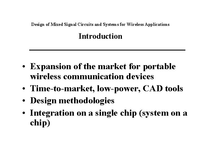 Design of Mixed Signal Circuits and Systems for Wireless Applications Introduction • Expansion of