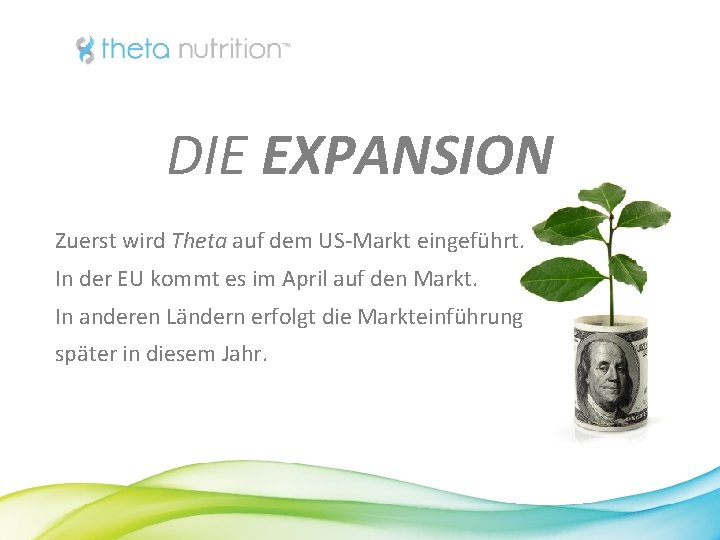 DIE EXPANSION Zuerst wird Theta auf dem US-Markt eingeführt. In der EU kommt es