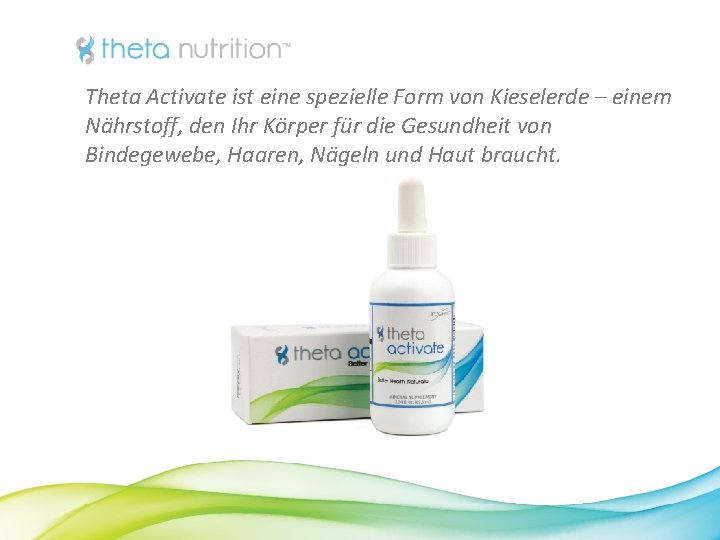 Theta Activate ist eine spezielle Form von Kieselerde – einem Nährstoff, den Ihr Körper