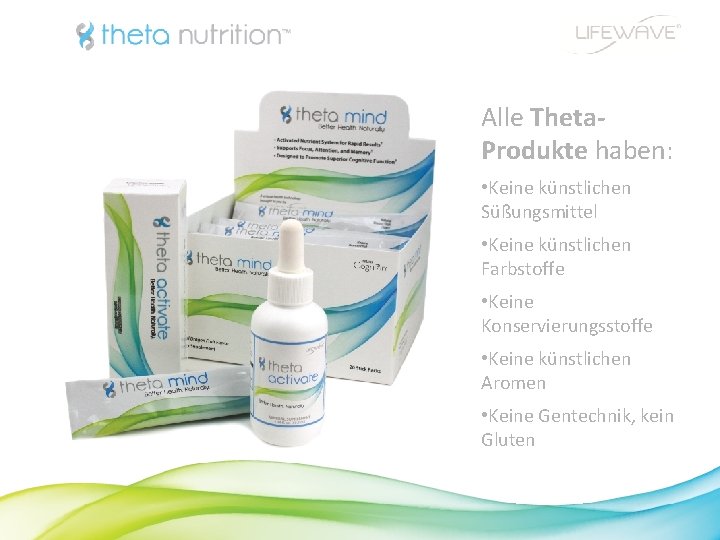 Alle Theta. Produkte haben: • Keine künstlichen Süßungsmittel • Keine künstlichen Farbstoffe • Keine
